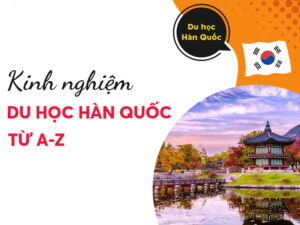 Kinh nghiệm du học Hàn Quốc: Chia sẻ bí quyết từ A-Z Kinh nghiệm du học Hàn Quốc: Chia sẻ bí quyết từ A-Z